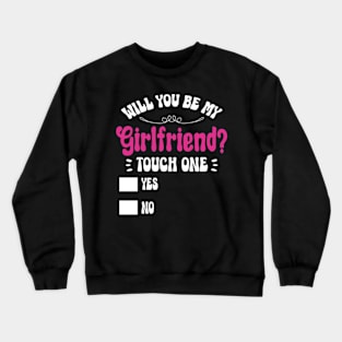 Will You Be My Girlfriend Funny Ask Her Crewneck Sweatshirt